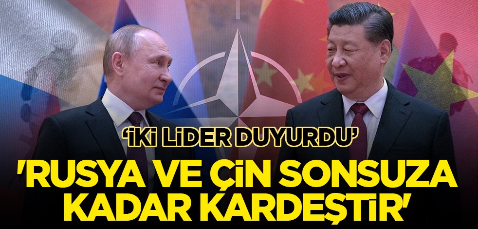 Rusya Devlet Başkanı Putin, ilk kez 'Rusya ve Çin sonsuza kadar kardeştir' diyerek duyurdu!