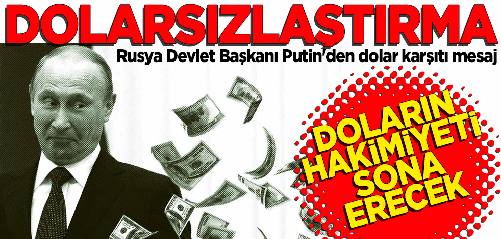 Rusya Devlet Başkanı Putin'den dolar karşıtı mesaj: Süreç hızlanıyor