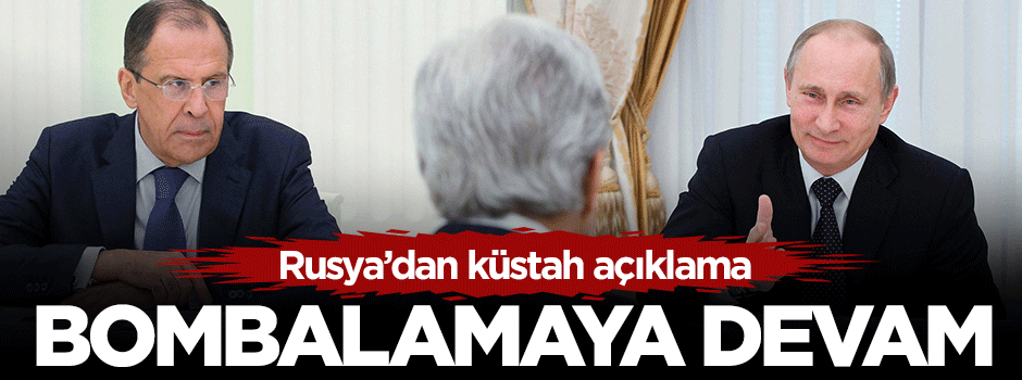 Rusya Dışişleri Bakanı Lavrov'dan küstah açıklama: Bombalamaya devam edeceğiz