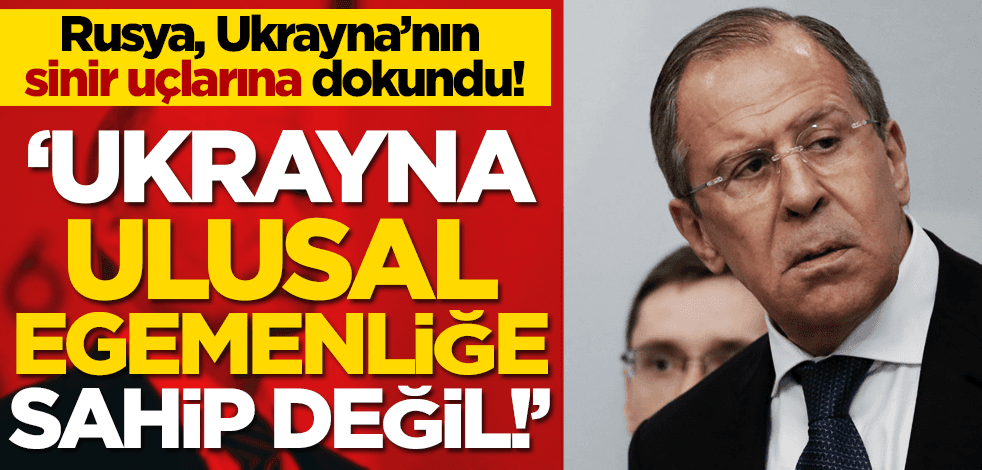 Rusya Dışişleri Bakanı Lavrov'dan olay çıkış: Ukrayna ulusal egemenliğe sahip değil!