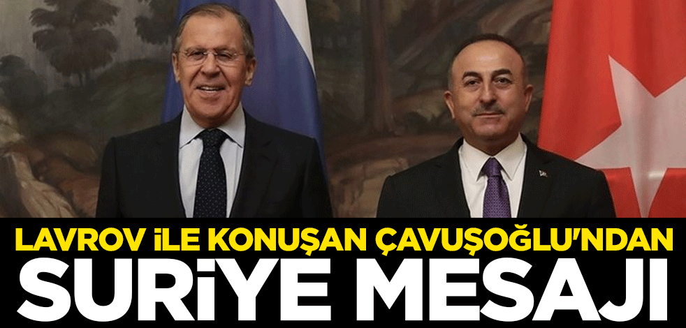 Rusya Dışişleri Bakanı Sergey Lavrov ile Ankara'da konuşan Dışişleri Bakanı Mevlüt Çavuşoğlu'ndan Suriye mesajı