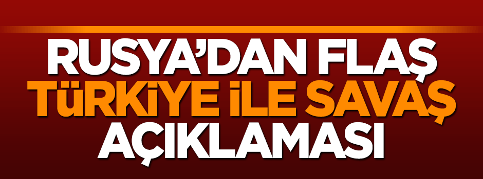 Rusya Dışişleri Bakanı: Türkiye ile savaşa girmeyeceğiz