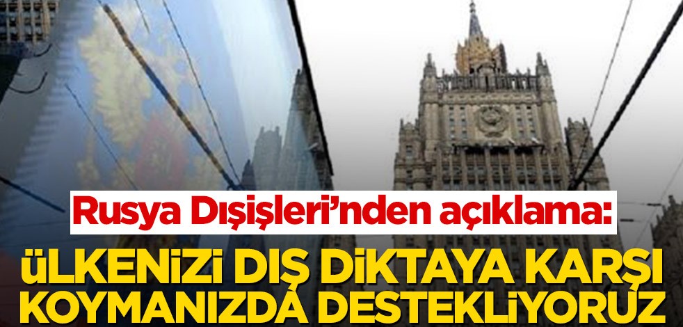 Rusya Dışişleri’nden açıklama: Ülkenizi dış diktaya karşı koymanızda destekliyoruz