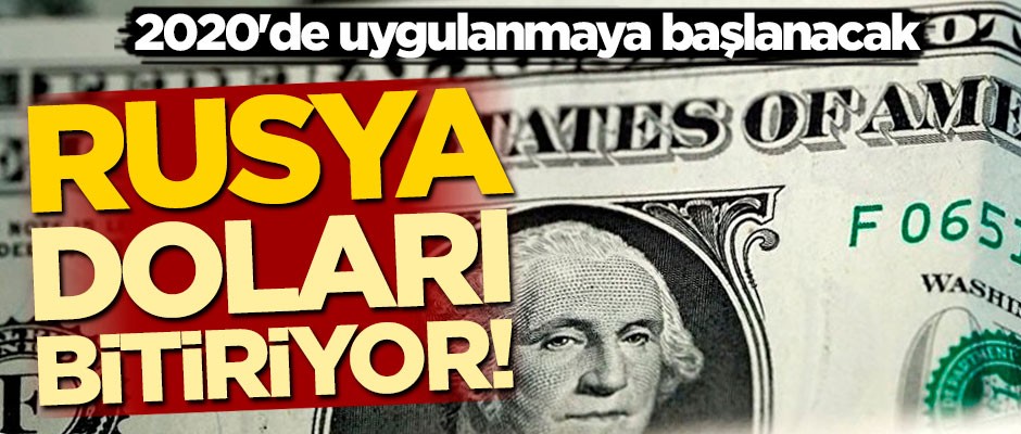 Rusya, doları bitiriyor! 2020'de uygulanmaya başlanacak