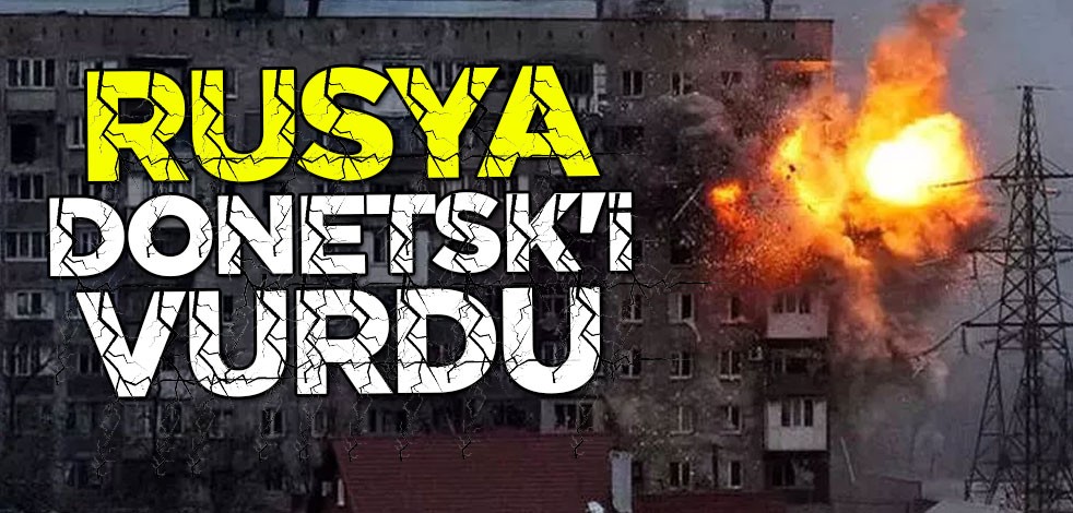 Rusya Donetsk'i vurdu: Ölüler var