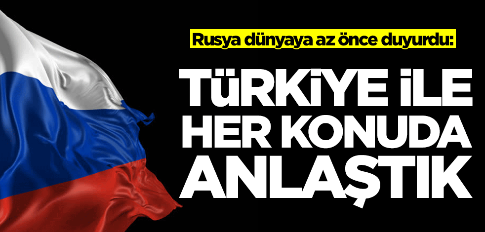 Rusya dünyaya az önce duyurdu: Türkiye ile anlaştık