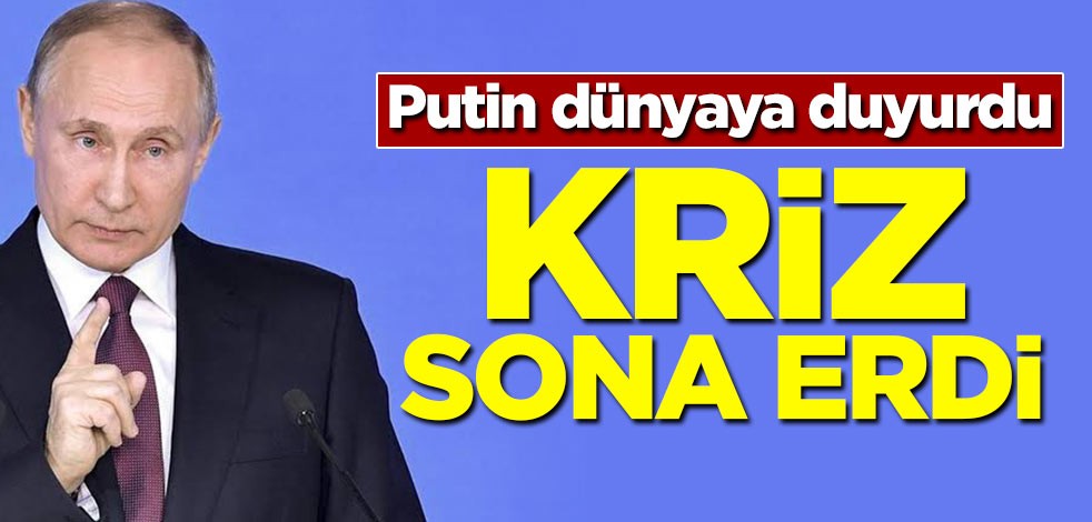 Rusya dünyaya duyurdu! Kriz sona erdi