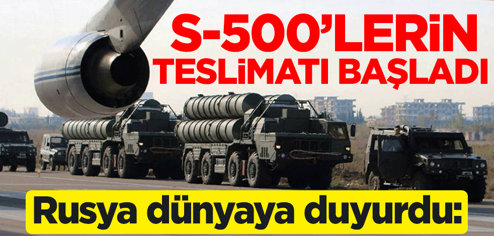 Rusya dünyaya duyurdu: S-500 hava savunma sistemlerinin teslimatı başladı