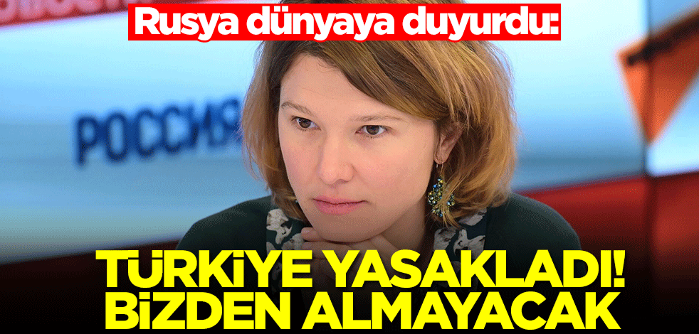 Rusya dünyaya duyurdu: Türkiye yasakladı! Artık bizden almayacak