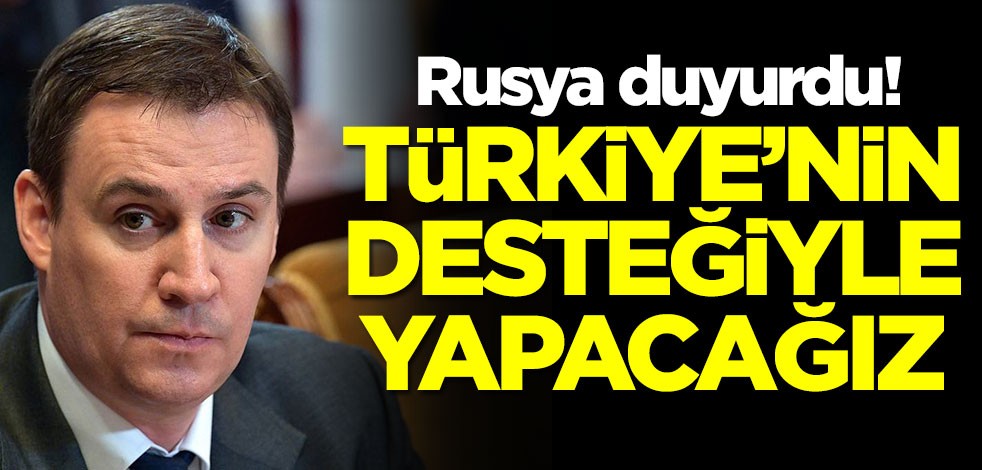 Rusya'dan alkışlanacak hareket! Türkiye'nin desteğiyle yapacağız