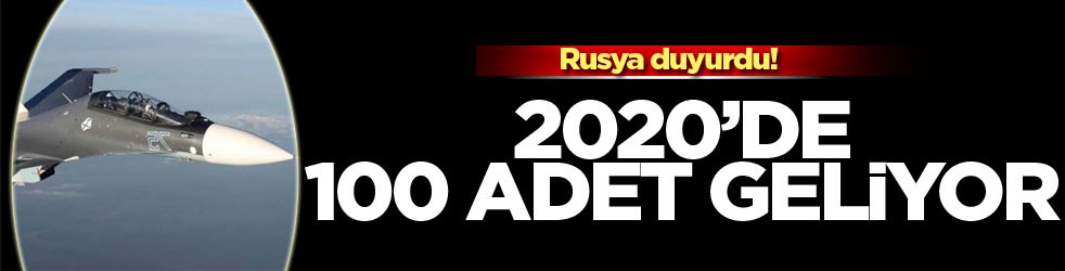 Rusya duyurdu! 2020'de 100 adet geliyor...