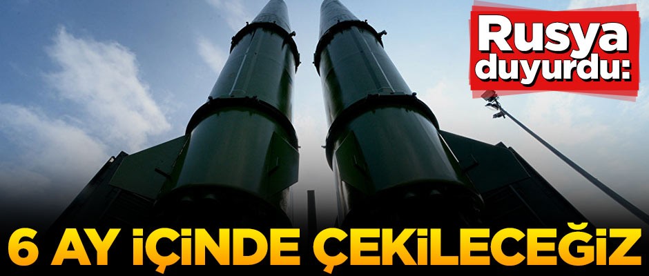Rusya resmen duyurdu: 6 ay içinde çekiliyoruz
