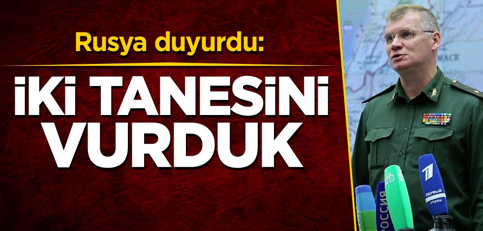 Rusya duyurdu: İki tanesini vurduk
