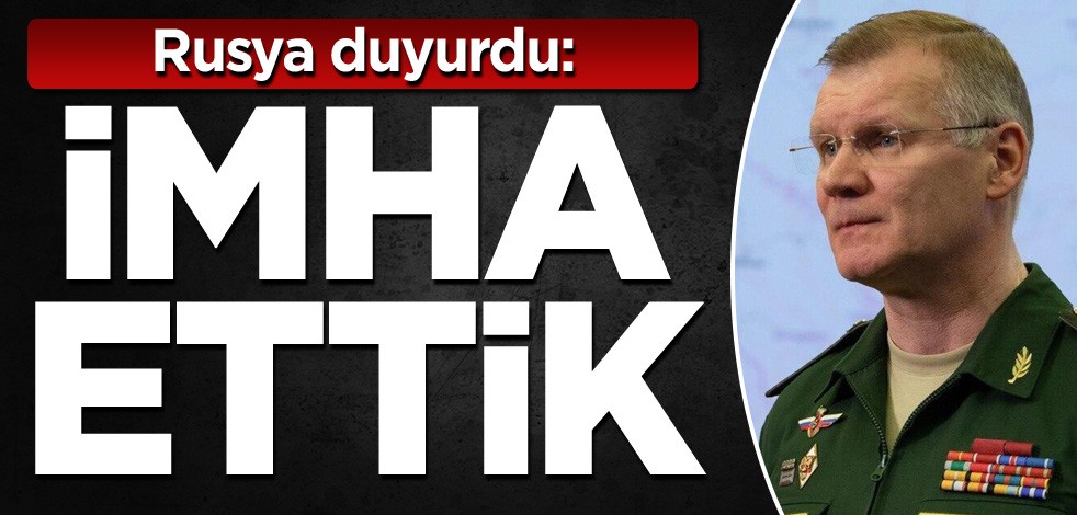 Rusya duyurdu: İmha ettik