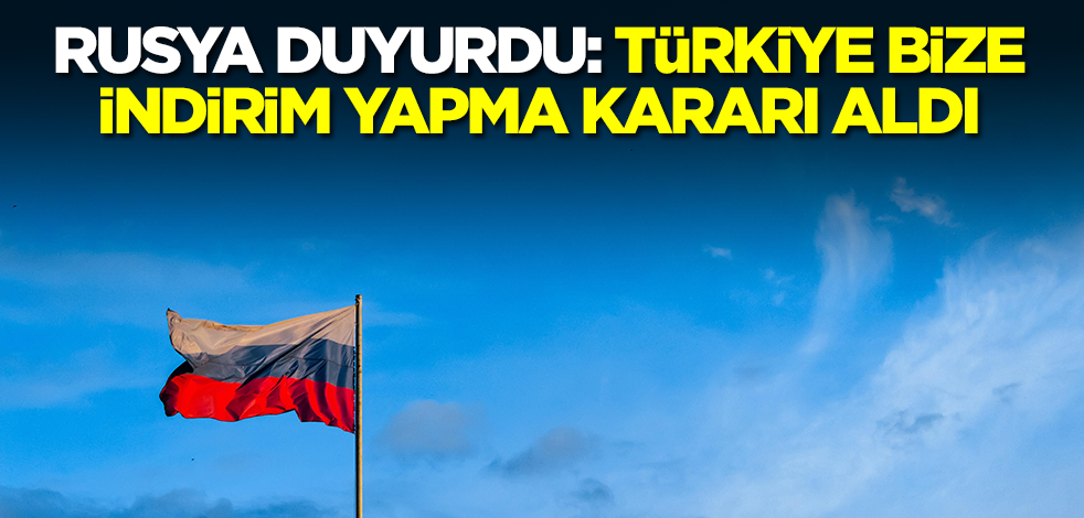Rusya duyurdu: Türkiye bize indirim yapma kararı aldı