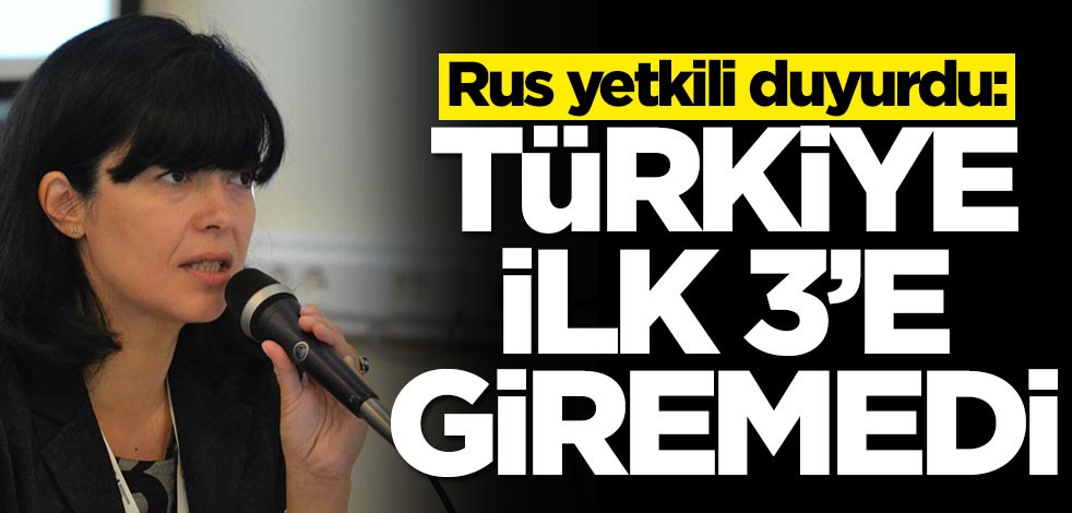 Rusya duyurdu: Türkiye ilk 3'e giremedi