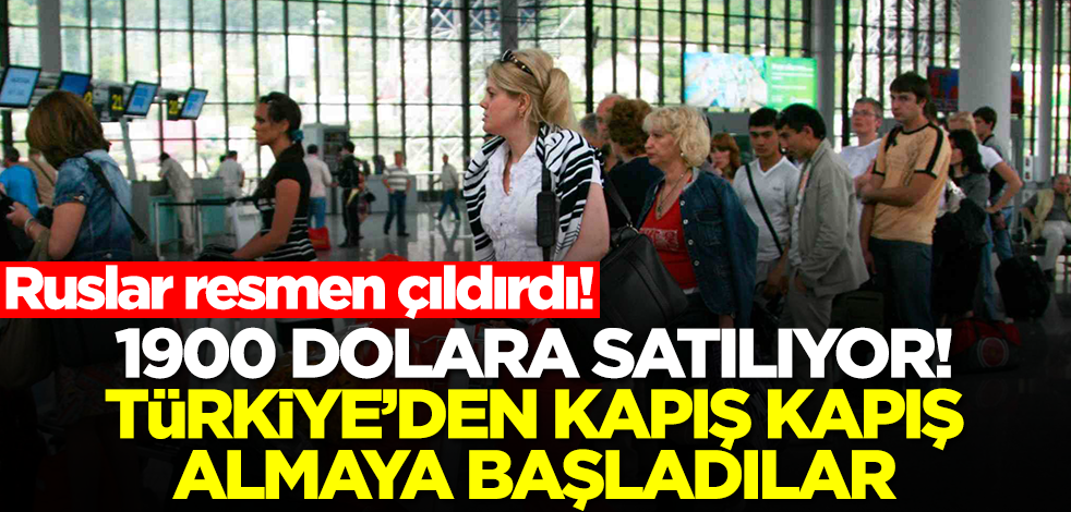 Rusya duyurdu: Türkiye'de 1900 dolara satılıyor, Rus vatandaşlarımız kapış kapış almaya başladı