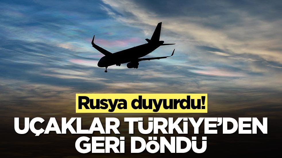 Rusya duyurdu: Uçaklar Türkiye'den geri döndü