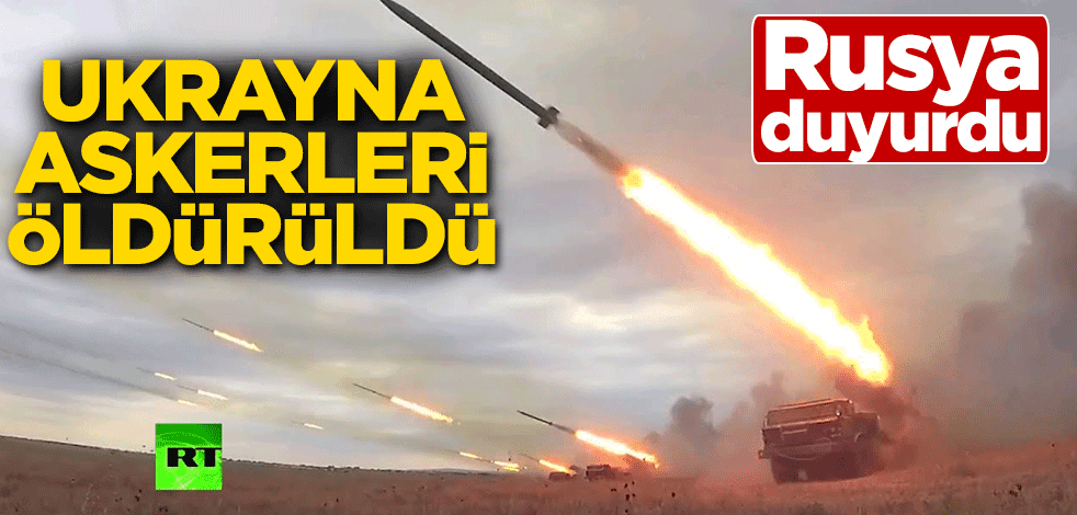 Rusya duyurdu! Ukrayna askerleri öldürüldü