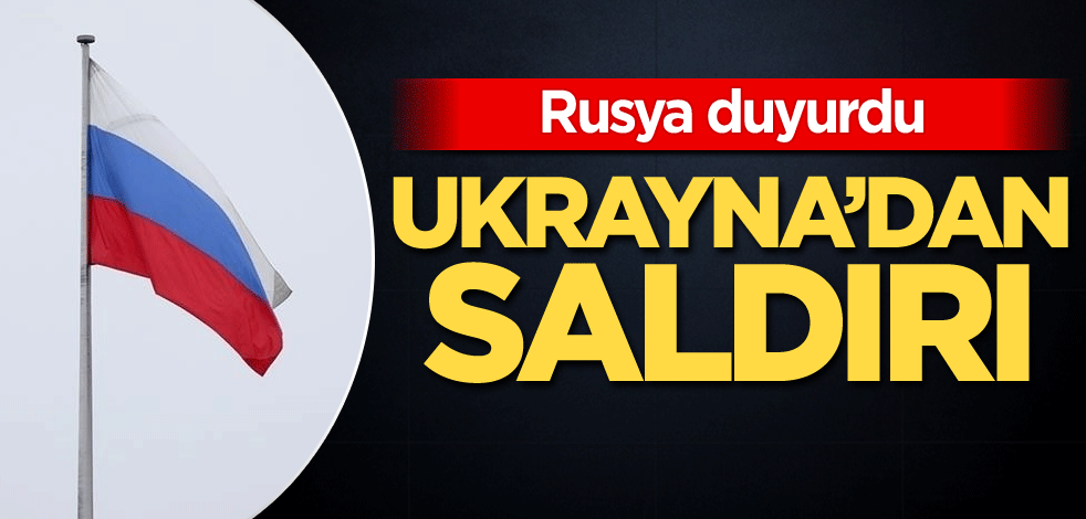 Rusya duyurdu: Ukrayna'dan saldırı