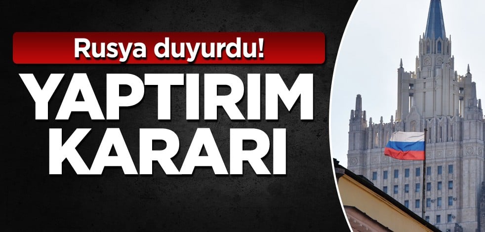 Rusya duyurdu! Yaptırım kararı