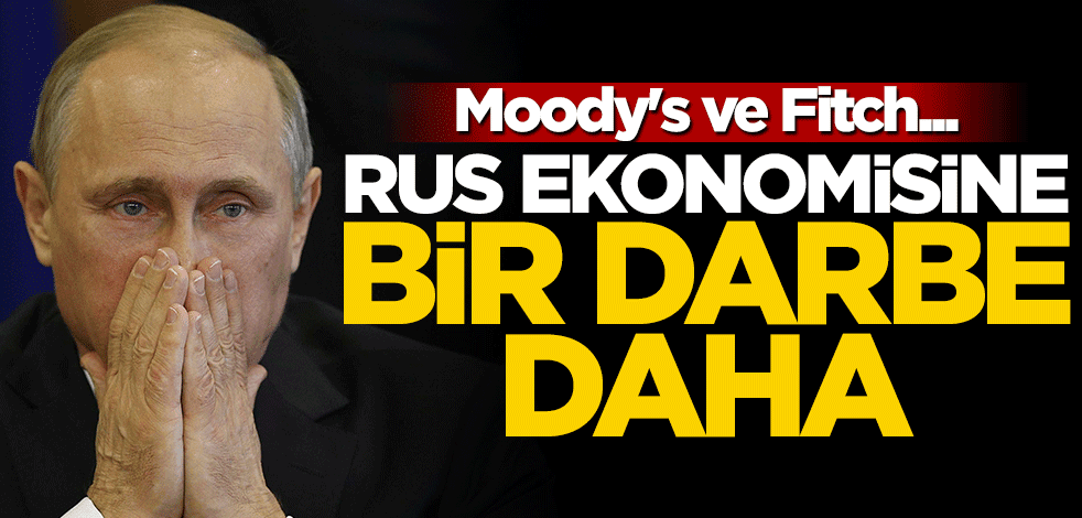 Rusya ekonomisi krizde! Moody's ve Fitch de harekete geçti