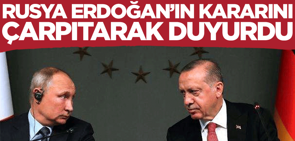 Rusya Erdoğan'ın kararını çarpıtarak duyurdu