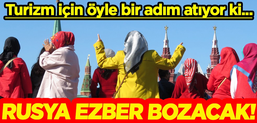 Rusya ezber bozacak! İlk kez Müslüman turist hamlesi... Yok artık!