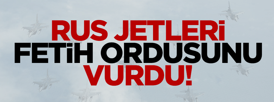 Rusya Fetih ordusunu vurdu