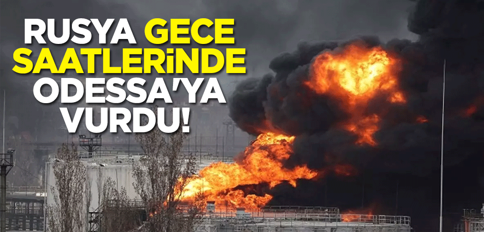 Rusya gece saatlerinde Odessa'ya vurdu!