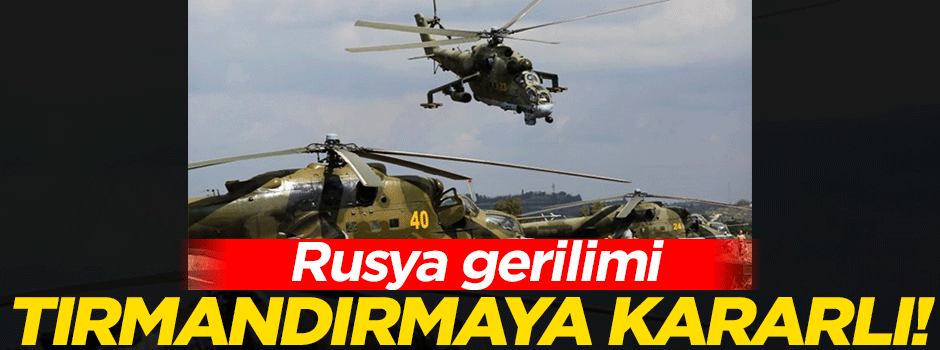 Rusya gerilimi tırmandırmaya kararlı!