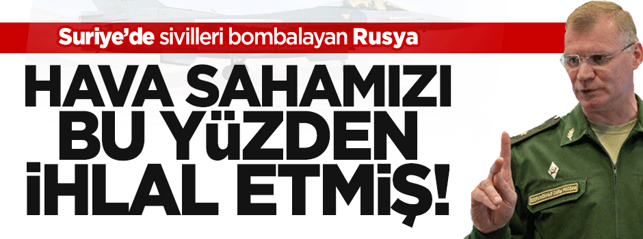 Rusya: Hava koşulları yüzünden ihlal ettik