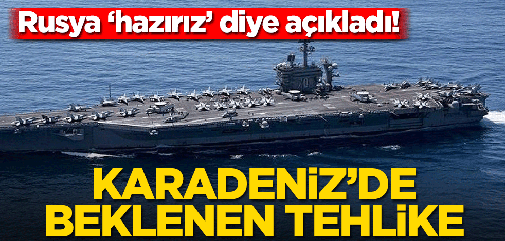 Rusya ‘hazırız’ diye açıkladı! Karadeniz’de beklenen tehlike