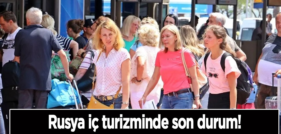 Rusya iç turizminde işte son durum: Temmuzda yıllık yüzde 10'a dayandı! Sene sonunda...