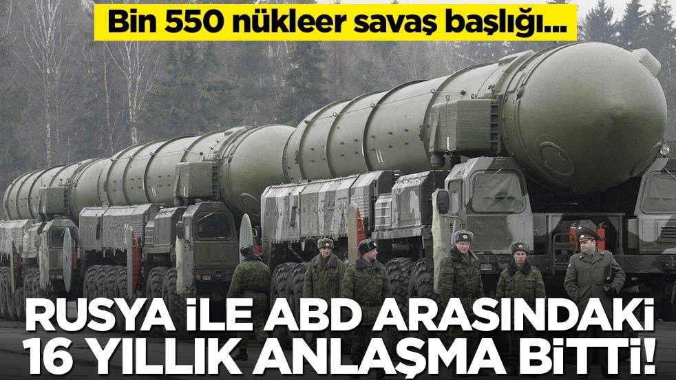 Rusya ile ABD arasındaki 16 yıllık anlaşma bitti! Bin 550 nükleer savaş başlığı...