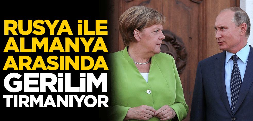 Rusya ile Almanya arasında gerilim tırmanıyor