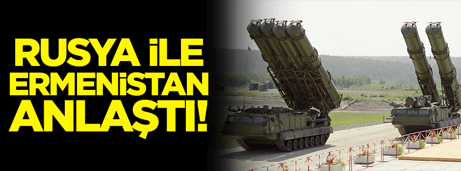 Rusya ile Ermenistan anlaştı