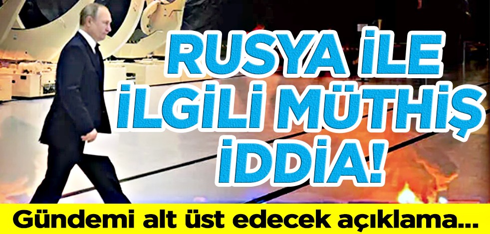 Rusya ile ilgili müthiş iddia! Gündemi alt üst edecek açıklama...