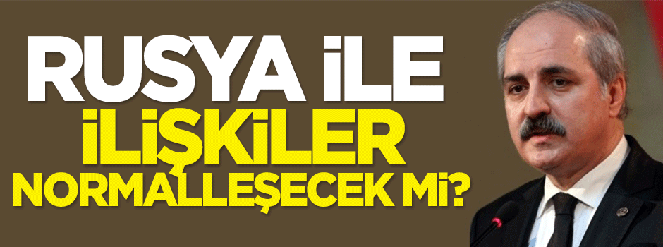 Rusya ile ilişkiler normalleşecek mi?