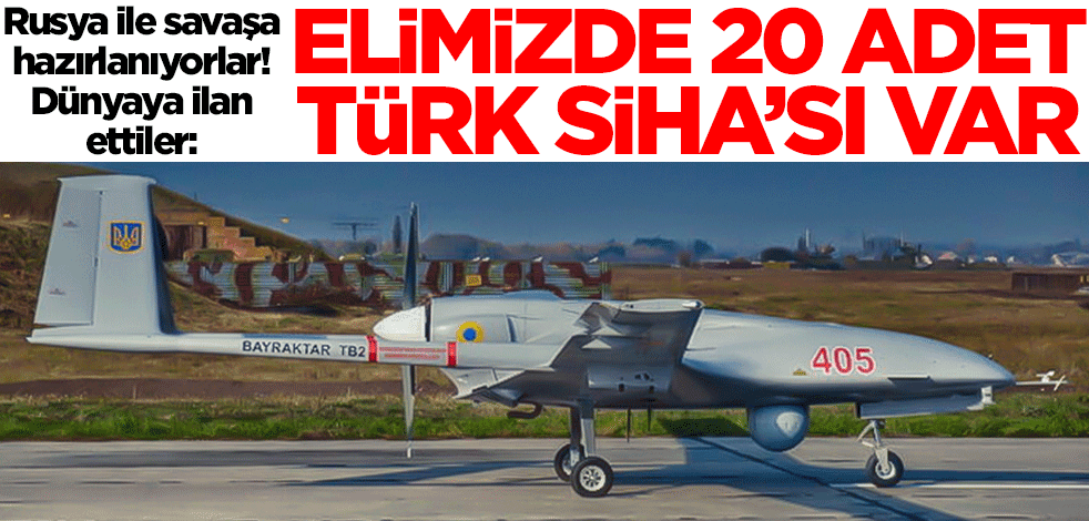 Rusya ile savaşa hazırlanıyorlar! Dünyaya ilan ettiler: Elimizde 20 adet Türk SİHA'sı var