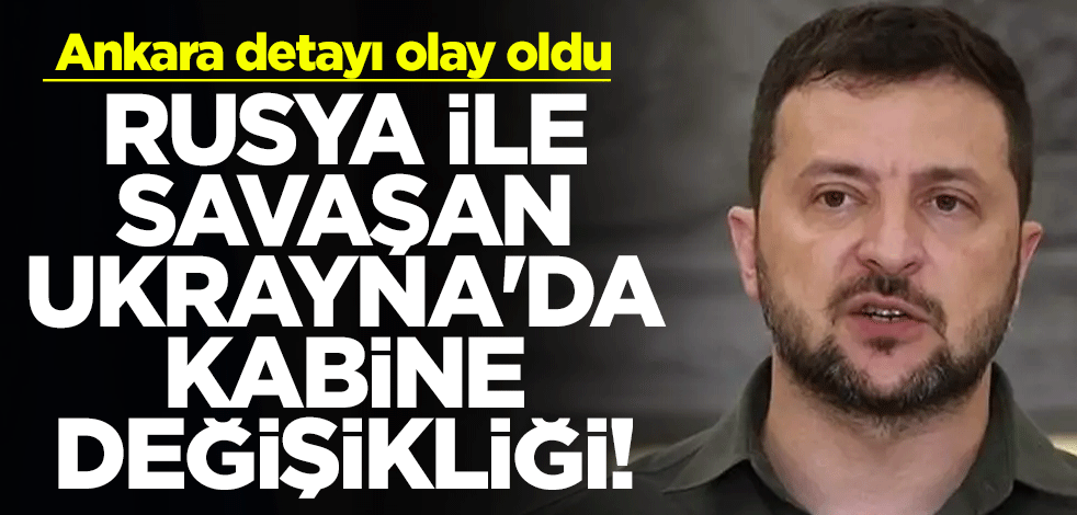 Rusya ile savaşan Ukrayna'da kabine değişikliği! Ankara detayı olay oldu