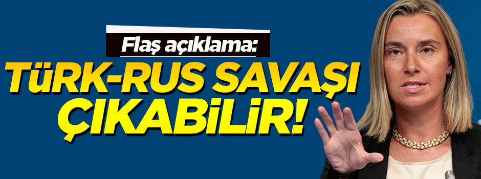 'Rusya ile Türkiye arasında savaş çıkabilir'