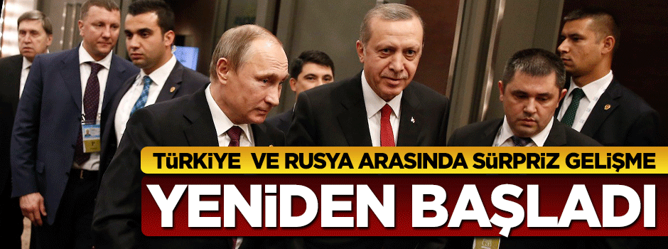 Rusya ile Türkiye arasında sürpriz gelişme