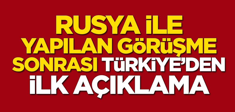 Rusya ile yapılan görüşme sonrası Türkiye'den ilk açıklama