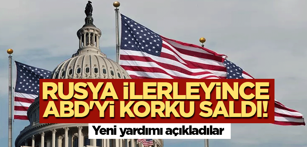 Rusya ilerleyince ABD'yi korku saldı! Yeni yardımı açıkladılar