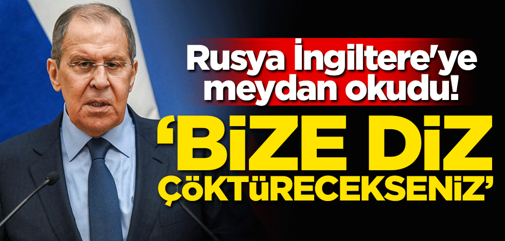 Rusya İngiltere'ye meydan okudu! 'Bize diz çöktürecekseniz...'