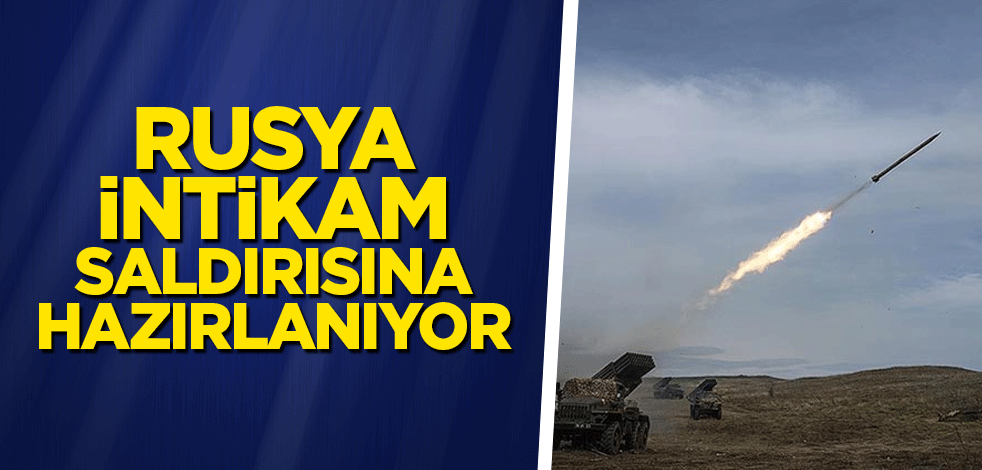 Rusya intikam saldırısına hazırlanıyor