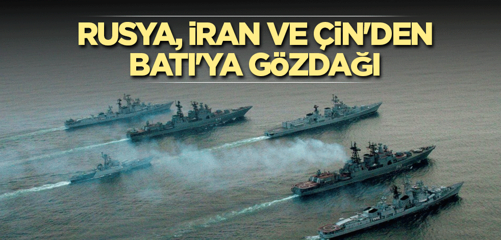 Rusya, İran ve Çin'den Batı'ya gözdağı