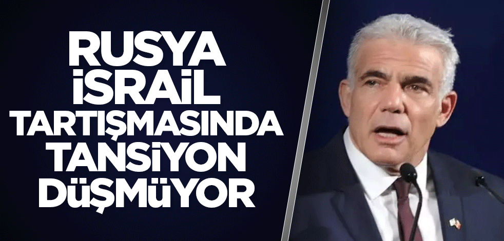 Rusya-İsrail tartışmasında tansiyon düşmüyor