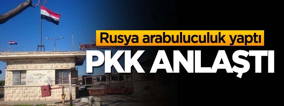 Rusya istedi, PKK anlaştı